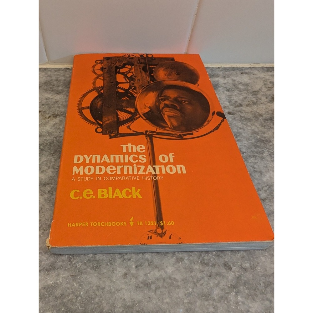 The Dynamics‎ of Modernization A Study in Comparative History C.E. Black 1967